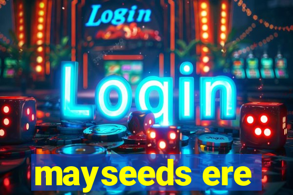 mayseeds ere